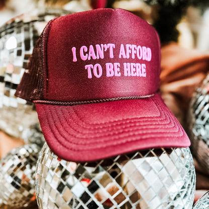 I Can't Afford To Be Here Trucker Hat