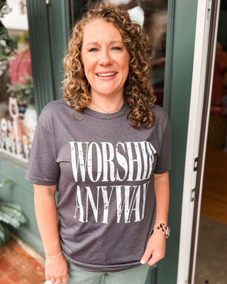 Worship Anyway Custom Graphic Tee - The Southern Loft