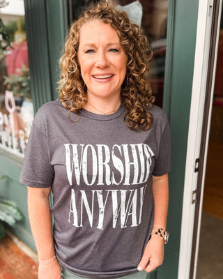 Worship Anyway Custom Graphic Tee - The Southern Loft